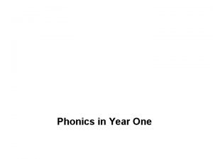 Phonics in Year One What is phonics Phonics