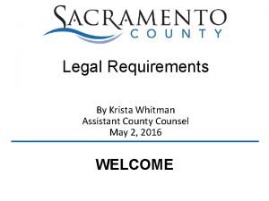 Legal Requirements By Krista Whitman Assistant County Counsel