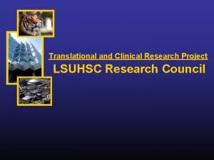 Translational and Clinical Research Project LSUHSC Research Council