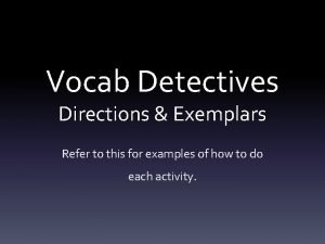 Vocab Detectives Directions Exemplars Refer to this for