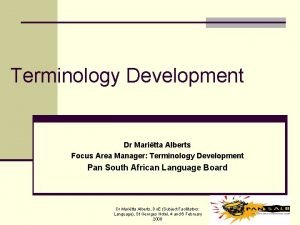 Terminology Development Dr Maritta Alberts Focus Area Manager