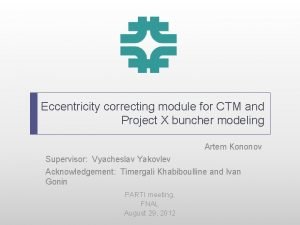 Eccentricity correcting module for CTM and Project X