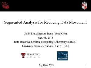 Segmented Analysis for Reducing Data Movement Jialin Liu