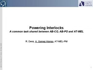 Powering Interlocks A common task shared between ABCO