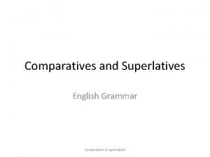 Comparatives and Superlatives English Grammar Comparatives Superlatives Explanation