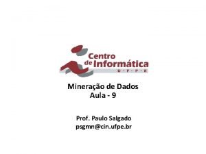 Minerao de Dados Aula 9 Prof Paulo Salgado