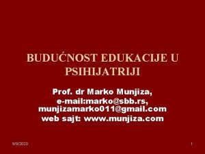 BUDUNOST EDUKACIJE U PSIHIJATRIJI Prof dr Marko Munjiza