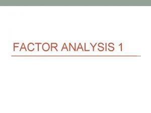 FACTOR ANALYSIS 1 What is Factor Analysis FA