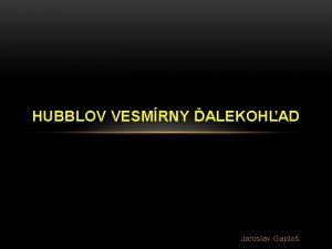 HUBBLOV VESMRNY ALEKOHAD Jaroslav Gajdo Hubblov vesmrny alekohad