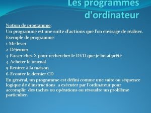 Les programmes dordinateur Notion de programme Un programme