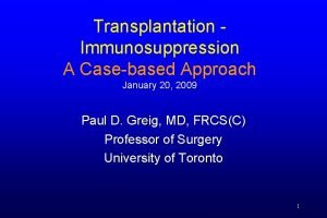 Transplantation Immunosuppression A Casebased Approach January 20 2009