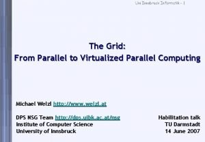 Uni Innsbruck Informatik 1 The Grid From Parallel