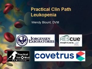 Practical Clin Path Leukopenia Wendy Blount DVM James
