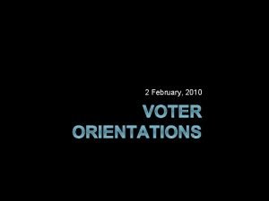 2 February 2010 VOTER ORIENTATIONS Office hours Georgios