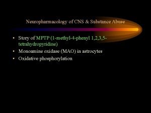 Neuropharmacology of CNS Substance Abuse Story of MPTP