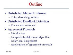 Outline Distributed Mutual Exclusion Tokenbased algorithms Distributed Deadlock