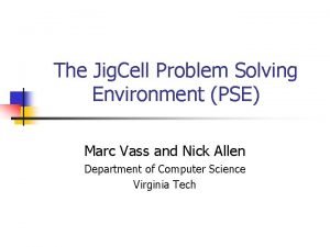 The Jig Cell Problem Solving Environment PSE Marc
