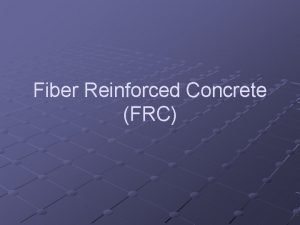 Fiber Reinforced Concrete FRC Feisal salah Introduction Is