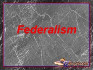Federalism Federalism