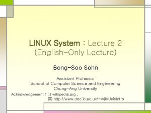 LINUX System Lecture 2 EnglishOnly Lecture BongSoo Sohn