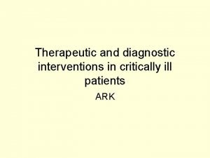 Therapeutic and diagnostic interventions in critically ill patients