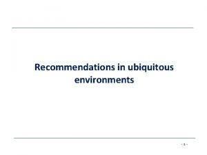 Recommendations in ubiquitous environments 1 Mobile applications Mobile