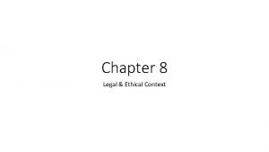 Chapter 8 Legal Ethical Context Legal and Ethical