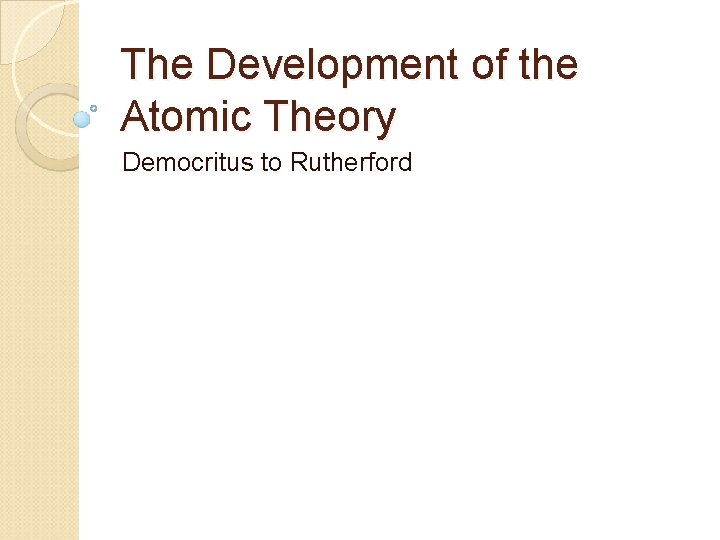 The Development of the Atomic Theory Democritus to