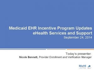Medicaid EHR Incentive Program Updates e Health Services