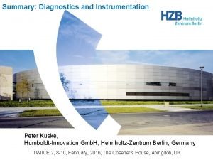 Summary Diagnostics and Instrumentation Peter Kuske HumboldtInnovation Gmb