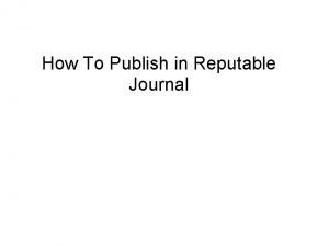 How To Publish in Reputable Journal AUTHOR MANAGING