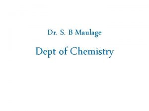 Dr S B Maulage Dept of Chemistry Anomalous