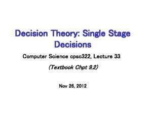 Decision Theory Single Stage Decisions Computer Science cpsc