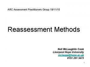 ARC Assessment Practitioners Group 191110 Reassessment Methods Neil