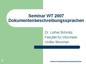 Seminar WT 2007 Dokumentenbeschreibungssprachen Dr Lothar Schmitz Fakultt