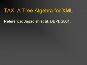 TAX A Tree Algebra for XML Reference Jagadish