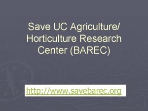 Save UC Agriculture Horticulture Research Center BAREC http