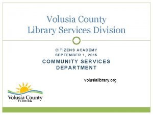 Volusia County Library Services Division CITIZENS ACADEMY SEPTEMBER