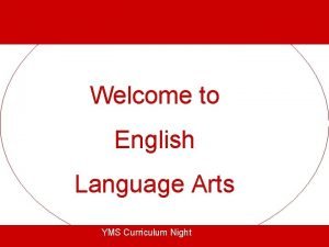 Welcome to English Language Arts YMS Curriculum Night