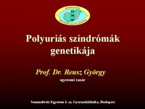 Polyuris szindrmk genetikja Prof Dr Reusz Gyrgy egyetemi