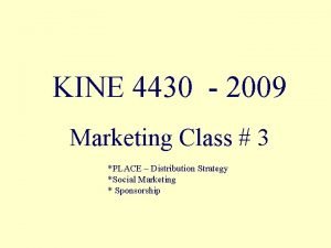 KINE 4430 2009 Marketing Class 3 PLACE Distribution