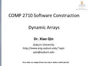 COMP 2710 Software Construction Dynamic Arrays Dr Xiao