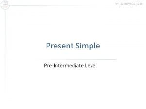 VY32INOVACE12 01 Present Simple PreIntermediate Level Usage Universal