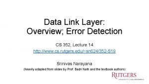 Data Link Layer Overview Error Detection CS 352