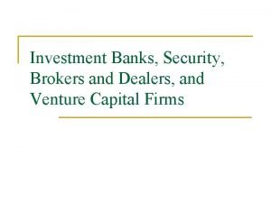 Investment Banks Security Brokers and Dealers and Venture