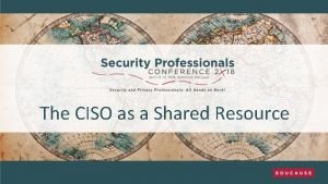 The CISO as a Shared Resource Introductions Carrie