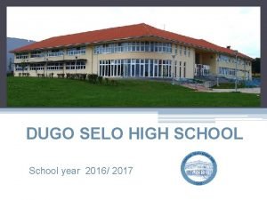 DUGO SELO HIGH SCHOOL School year 2016 2017