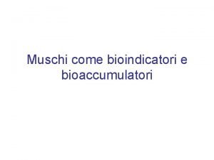 Muschi come bioindicatori e bioaccumulatori Fonti possibili di