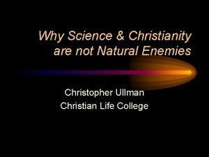 Why Science Christianity are not Natural Enemies Christopher