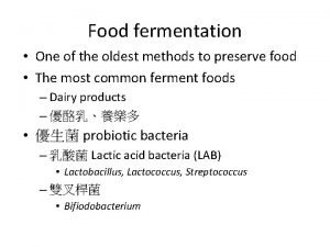Food fermentation One of the oldest methods to